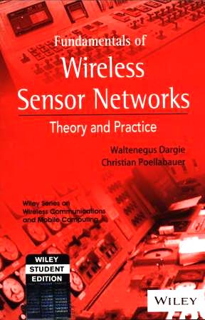 Fundamentals of wireless sensor networks : theory and practice