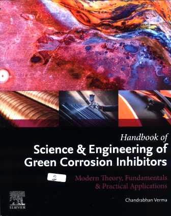 Handbook of science & engineering of green corrosion inhibitors : modern theory, fundamentals & practical applications