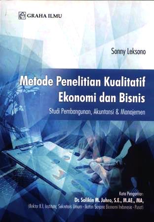 Metode penelitian kualitatif ekonomi dan bisnis : studi pembangunan, akuntansi dan manajemen