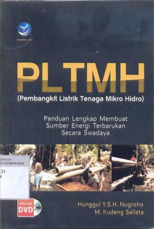 PLTMH = Pembangkit Listrik Tenaga Mikro Hidro : panduan lengkap membuat sumber energi terbarukan secara swadaya