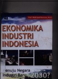 Ekonomika industri Indonesia menuju negara industri baru 2030?