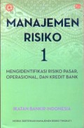Manajemen resiko 1 : mengidentifikasi risiko pasar, operasional, dan kredit bank : modul sertifikasi manajemen risiko tingkat I