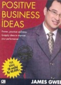 Positive business ideas : proven, practical, and easy-to apply ideas to improve your performance
