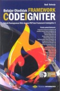 Belajar Otodidak Framework Codelgniter : teknik pemrogaman web dengan php dan framework codelgniter 3