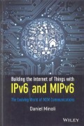 Building the internet of things with IPv6 and MIPv6: The evolving word of M2M communications