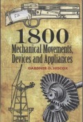 1800 Mechanical Movements Devices and Appliances