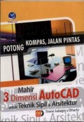 Potong Kompas, Jalan Pintas Mahir 3 Dimensi AutoCAD untuk Teknik Sipil dan Arsitektur