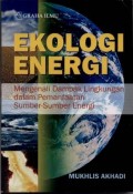Ekologi energi : mengenali dampak lingkungan dalam pemanfaatan sumber-sumber energi