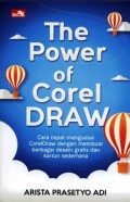 The power of CorelDraw : cara cepat menguasai CorelDraw dengan membuat berbagai desain grafis dan kartun sederhana
