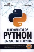 Fundamental of python for meachin leraning : dasar-dasar pemrograman python machine learning dan kecerdasan buatan