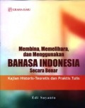 Membina, memelihara dan menggunakan bahasa Indonesia secara benar : kajian historis-teoretis dan praktis tulis