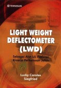 Light weight deflectometer (LWD) : sebagai alat uji evaluasi kinerja perkerasan jalan