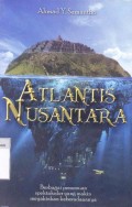 Atlantis nusantara : berbagai penemuan spektakuler yang makin meyakinkan keberadaannya