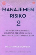 Manajemen risiko 2 : mengidentifikasi risiko likuiditas, reputasi, hukum, kepatuhan, dan strategi bank : modul sertifikasi manajemen risiko tingkat II