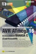Pemrograman mikrokontroler AVR AT mega 16 menggunakan bahasa C : code vision AVR