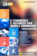 E-Commerce, E-Business, dan mobile commerce berbasis open source : teori dan praktek