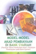 Model-model akad pembiayaan di bank syariah : panduan teknis pembuatan akad/perjanjian pembiayaan pada bank syariah