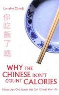 Why the Chinese don't count calories : fiteen age-old secrets that can change your life