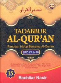 Tadabbur Al-Qur'an : panduan hidup bersama Al-Qur'an jilid 15 Juz 29 dan 30