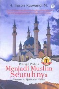 Panduan praktis menjadi muslim seutuhnya : menurut Al Quran dan hadits jilid 1