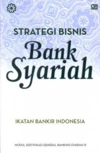 Image of Strategi bisnis bank syariah : modul sertifikasi general banking syariah III