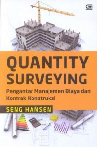 Quantity Surveying : pengantar manajemen biaya dan kontrak kontruksi