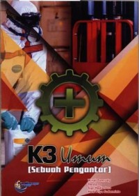 K3 = Keselamatan dan kesehatan Kerja Umum (sebuah pengantar)