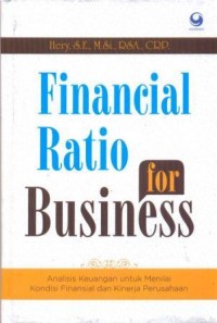 Financial ratio for business : analisis keuangan untuk menilai kondisi finansial dan kinerja perusahaan