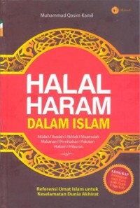 Halal haram dalam Islam : akidah, akhlak, muamalah, makanan, pernikahan, pakaian, hukum, hiburan