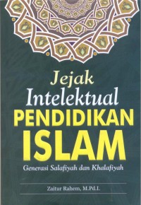 Jejak intelektual pendidikan Islam : generasi salafiyah dak khalfiyah