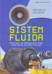 Sistem fluida : prinsip dasar dan penerapan mesin fluida, sistem hidrolik dan siste3m pneumatik