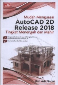 Mudah Menguasai AutoCAD 2D Release 2018 Tingkat Menengah dan Mahir