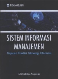 Image of Sistem Informasi Manajemen : Tinjauan Praktis Teknologi Informasi