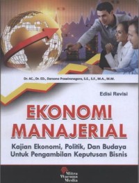 Image of Ekonomi Manajerial : Kajian Ekonomi, Politik, dan Budaya untuk pengambilan Keputusan Bisnis