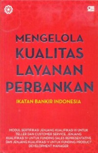 Image of Mengelola kualitas layanan perbankan : modul sertifikasi jenjang kualifikasi III untuk teller dan customer service, jenjang kualifikasi IV ...