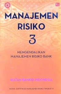 Image of Manajemen risiko 3 : mengendalikan manajemen risiko bank : modul sertifikasi manajemen risiko tingkat III
