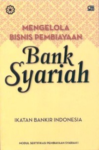 Image of Mengelola bisnis pembiayaan bank syariah : modul sertifikasi pembiayaan syariah