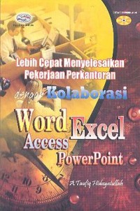 Lebih Cepat Menyelesaikan Pekerjaan Perkantoran dengan Kolaborasi Word, Exel, Access dan PowerPoint