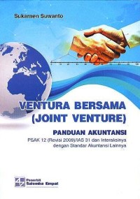 Image of Ventura Bersama (Joint Venture): Panduan Akuntansi PSAK 12 (Revisi 2009)/IAS 31 dan Interaksinya dengan Standar Akuntansi Lainnya