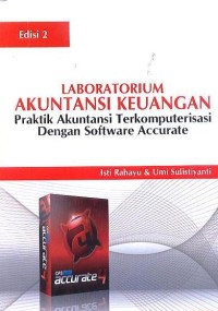 Laboratorium Akuntansi Keuangan: Praktik Akuntansi Terkomputerisasi Dengan Software Accurate