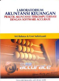 Laboratorium Akuntansi Keuangan: Praktik Akuntansi Terkomputerisasi Dengan Software Accurate