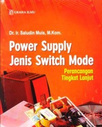 Power supply jenis switch mode : perancangan tingkat lanjut