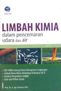 Limbah kimia dalam pencemaran udara dan air : : ISO 14000 tentang sistem manajemen lingkungan, limbah kimia bahan berbahaya & beracun = B-3, instalasi pengolahan limbah, soal-soal pilihan ganda