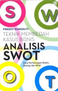 Analisis swot : Teknik membedah kasus bisnis : cara perhitungan bobot, rating dan OCAI