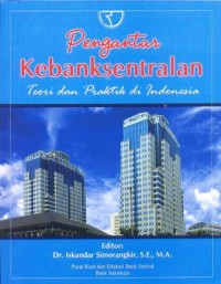 Pengantar kebanksentralan : teori dan praktik di Indonesia