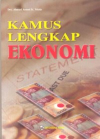 Kamus lengkap ekonomi : memuat istilah ekonomi dan keuangan, akuntansi, manajemen, perbankan, pasar modal