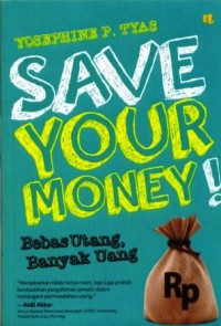 Image of Save your money : bebas utang, banyak uang