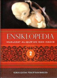 Ensiklopedia mukjizat Al_Qur'an dan Hadist 2 : kemukjizatan penciptaan manusia