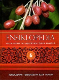 Ensiklopedia mukjizat Al_Qur'an dan Hadist 6 : kemukjizatan tumbuhan dan buah-buahan