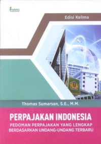 Perpajakan Indonesia : Pedoman Perpajakan yang Lengkap berdasarkan Undang-undang Terbaru